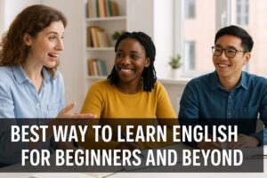 Best Way to Learn English for Beginners and Beyond 3 best-way-to-learn-english-for-beginners-and-beyond-learntospeakenglish.info
